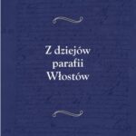 Tytuł: Z dziejów parafii Włostów
Autor: Artur Lis
Wydawnictwo: Armoryka
Formaty: PDF