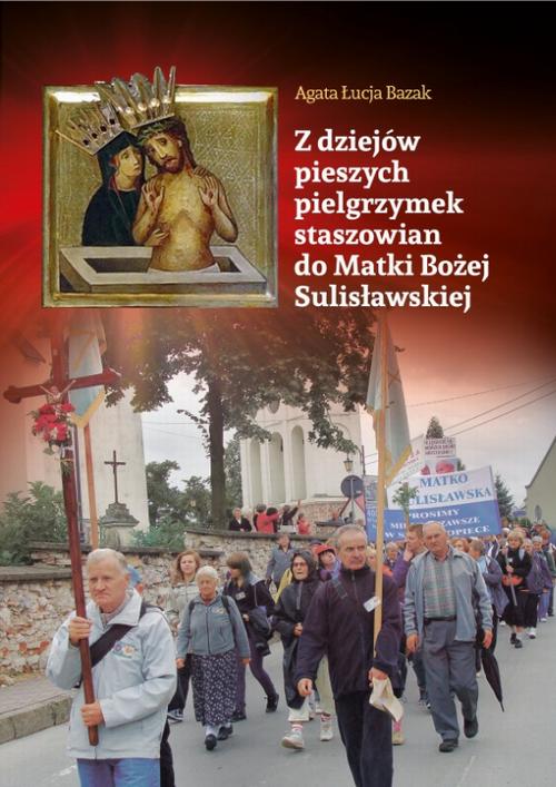 Tytuł: Z dziejów pieszych pielgrzymek staszowian do Matki Bożej Sulisławskiej
Autor: Agata Łucja Bazak
Wydawnictwo: Armoryka
Formaty: PDF