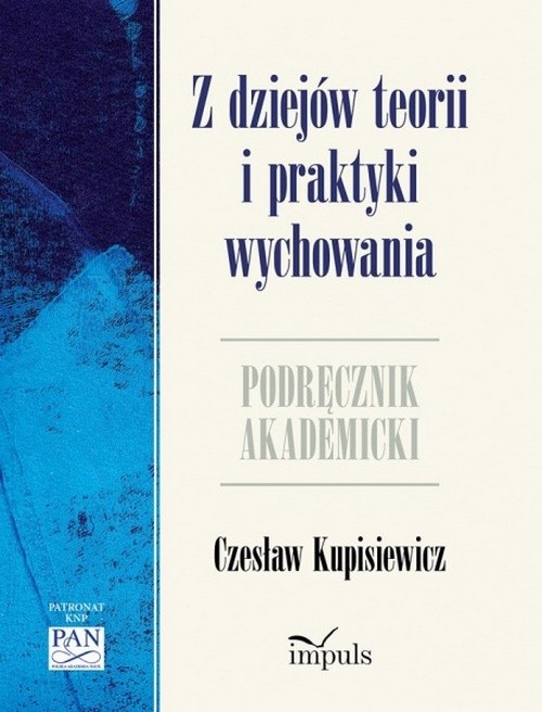 Tytuł: Z dziejów teorii i praktyki wychowania
Autor: Czesław Kupisiewicz
Wydawnictwo: Impuls
Formaty: EPUB, PDF