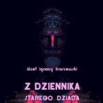 Tytuł: Z dziennika starego dziada
Autor: Józef Ignacy Kraszewski
Wydawnictwo: Armoryka
Formaty: EPUB, MOBI
