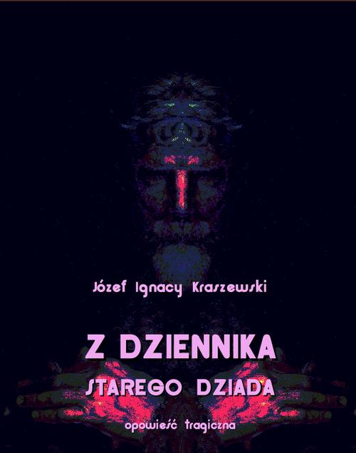 Tytuł: Z dziennika starego dziada
Autor: Józef Ignacy Kraszewski
Wydawnictwo: Armoryka
Formaty: EPUB, MOBI