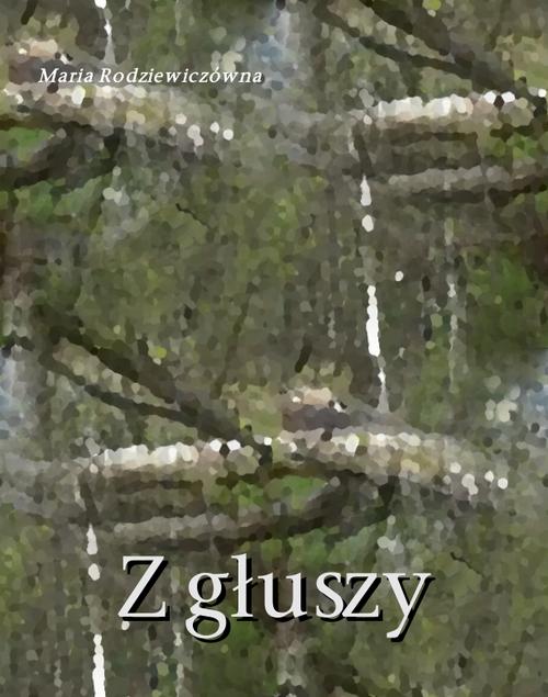 Tytuł: Z głuszy
Autor: Maria Rodziewiczówna
Wydawnictwo: Armoryka
Formaty: MOBI, EPUB