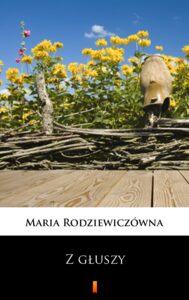 Tytuł: Z głuszy
Autor: Maria Rodziewiczówna
Wydawnictwo: KtoCzyta.pl
Formaty: EPUB, MOBI