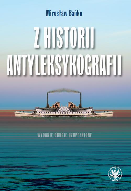 Tytuł: Z historii antyleksykografii, wydanie 2
Autor: Mirosław Bańko
Wydawnictwo: Wydawnictwa Uniwersytetu Warszawskiego
Formaty: MOBI, EPUB, PDF
