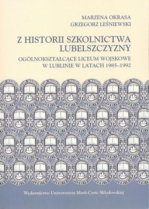 Tytuł: Z historii szkolnictwa Lubelszczyzny. Ogólnokształcące Liceum Wojskowe w Lublinie w latach 1985-1992
Autor: Grzegorz Leśniewski, Marzena Okrasa
Wydawnictwo: UMCS
Formaty: PDF