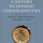 Tytuł: Z historii wczesnego chrześcijaństwa
Autor: Marek Starowieyski
Wydawnictwo: Petrus
Formaty: PDF