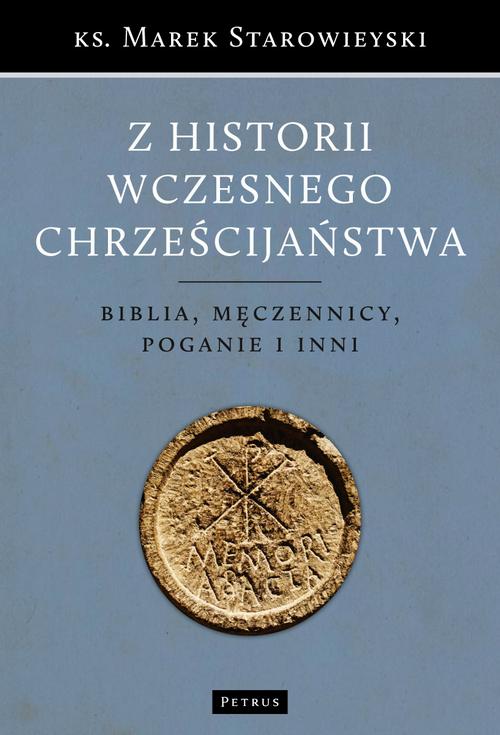 Tytuł: Z historii wczesnego chrześcijaństwa
Autor: Marek Starowieyski
Wydawnictwo: Petrus
Formaty: PDF