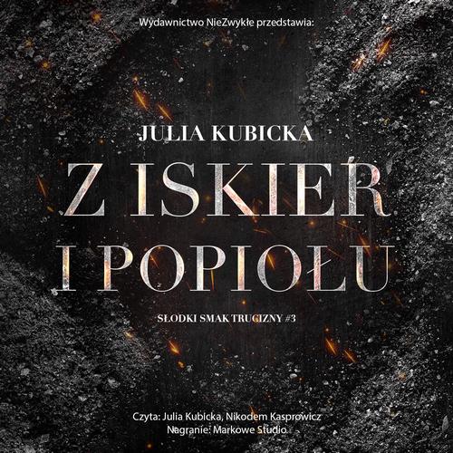 Tytuł: Z iskier i popiołu
Autor: Julia Kubicka
Wydawnictwo: NieZwykłe
Formaty: MP3