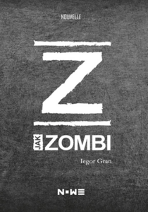 Tytuł: Z jak zombi
Autor: Iegor Gran
Wydawnictwo: Wydawnictwo NOWE
Formaty: EPUB, MOBI