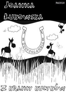 Tytuł: Z krainy kucyków
Autor: Joanna Łukowska
Wydawnictwo: RW2010
Formaty: EPUB, MOBI