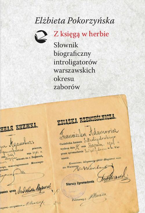 Tytuł: Z księgą w herbie. Słownik biograficzny introligatorów warszawskich okresu zaborów
Autor: Elżbieta Pokorzyńska
Wydawnictwo: Wydawnictwo Uniwersytetu Kazimierza Wielkiego w Bydgoszczy
Formaty: PDF