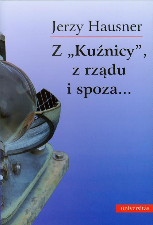 Tytuł: Z Kuźnicy z rządu i spoza
Autor: Jerzy Hausner
Wydawnictwo: Universitas
Formaty: PDF