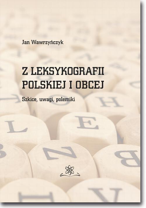 Tytuł: Z leksykografii polskiej i obcej. Szkice, uwagi, polemiki
Autor: Jan Wawrzyńczyk
Wydawnictwo: BEL Studio
Formaty: PDF