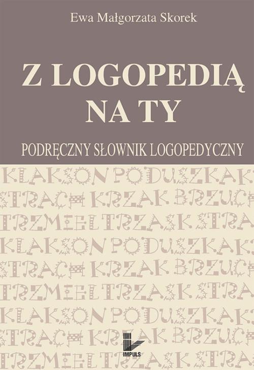 Tytuł: Z logopedią na ty
Autor: Ewa Małgorzata Skorek
Wydawnictwo: Impuls
Formaty: PDF