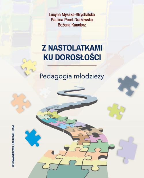 Tytuł: Z nastolatkami ku dorosłości. Pedagogia młodzieży
Autor: Lucyna Myszka-Strychalska, Paulina Peret-Drążewska, Bożena Kanclerz
Wydawnictwo: Uniwersytet im.Adama Mickiewicza w Poznaniu
Formaty: PDF