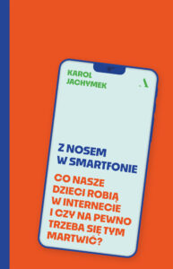Tytuł: Z nosem w smartfonie. Co nasze dzieci robią w internecie i czy na pewno trzeba się tym martwić?
Autor: Karol Jachymek
Wydawnictwo: Wydawnictwo Agora
Formaty: EPUB, MOBI