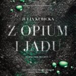 Tytuł: Z opium i jadu
Autor: Julia Kubicka
Wydawnictwo: NieZwykłe
Formaty: MP3