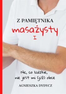 Tytuł: Z pamiętnika masażysty (Tom I). Z pamiętnika masażysty. Nic, co ludzkie, nie jest mi (już) obce
Autor: Agnieszka Dydycz
Wydawnictwo: KtoCzyta.pl
Formaty: EPUB, MOBI