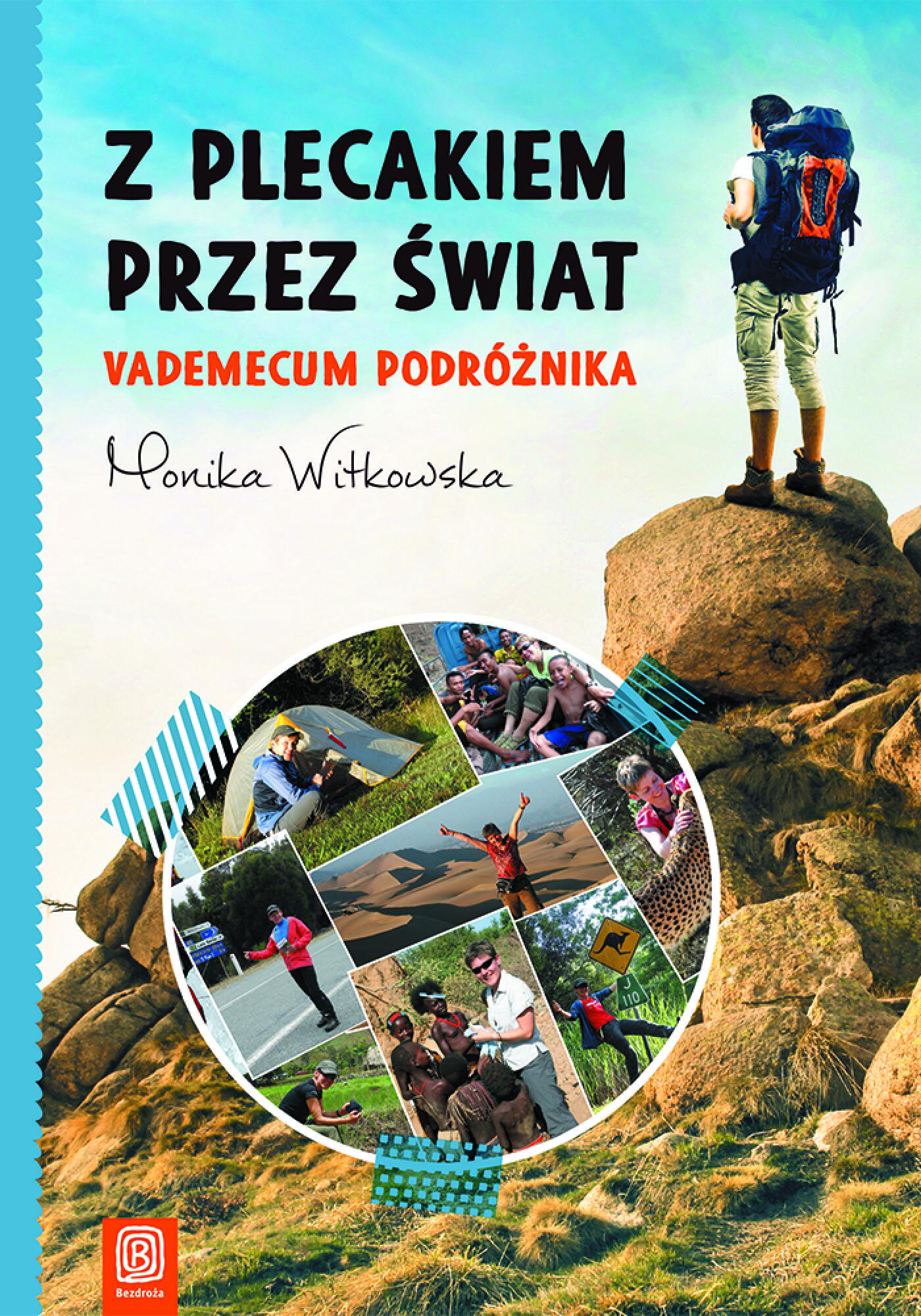 Tytuł: Z plecakiem przez świat. Vademecum podróżnika
Autor: Monika Witkowska
Wydawnictwo: Bezdroża
Formaty: EPUB, PDF, MOBI