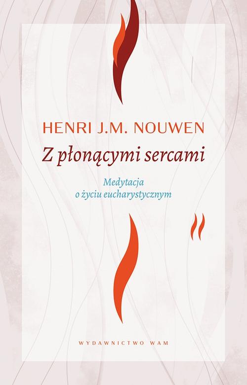 Tytuł: Z płonącymi sercami. Medytacja o życiu eucharystycznym
Autor: Henri Nouwen
Wydawnictwo: WAM
Formaty: EPUB