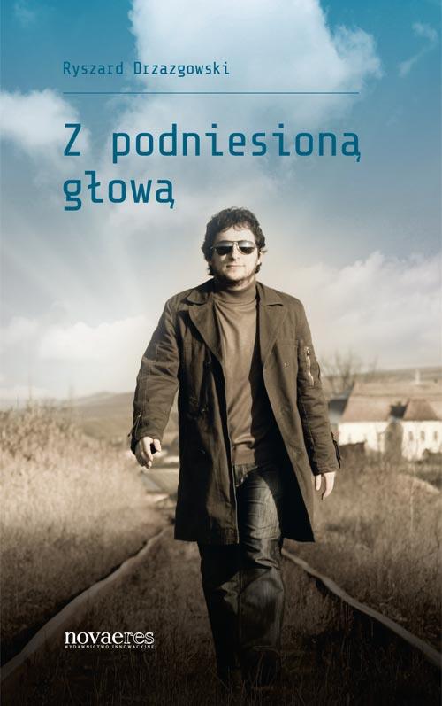 Tytuł: Z podniesioną głową
Autor: Ryszard Drzazgowski
Wydawnictwo: Novae Res
Formaty: EPUB, MOBI