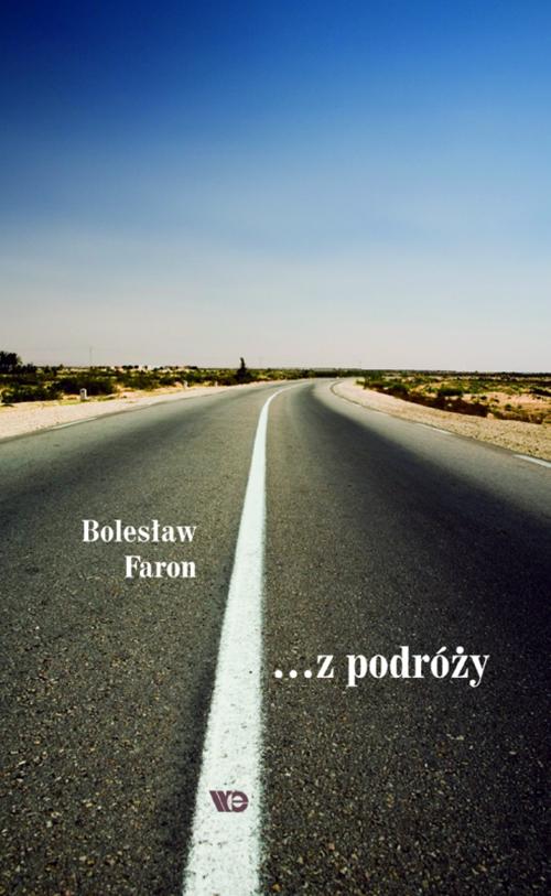 Tytuł: ... z podróży
Autor: Bolesław Faron
Wydawnictwo: Wydawnictwo Edukacyjne
Formaty: PDF