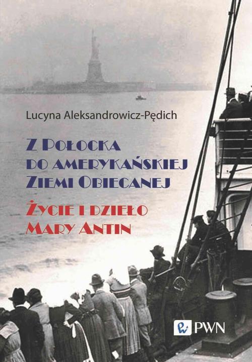 Tytuł: Z Połocka do amerykańskiej Ziemi Obiecanej
Autor: Lucyna Aleksandrowicz-Pędich
Wydawnictwo: Wydawnictwo Naukowe PWN
Formaty: EPUB, MOBI