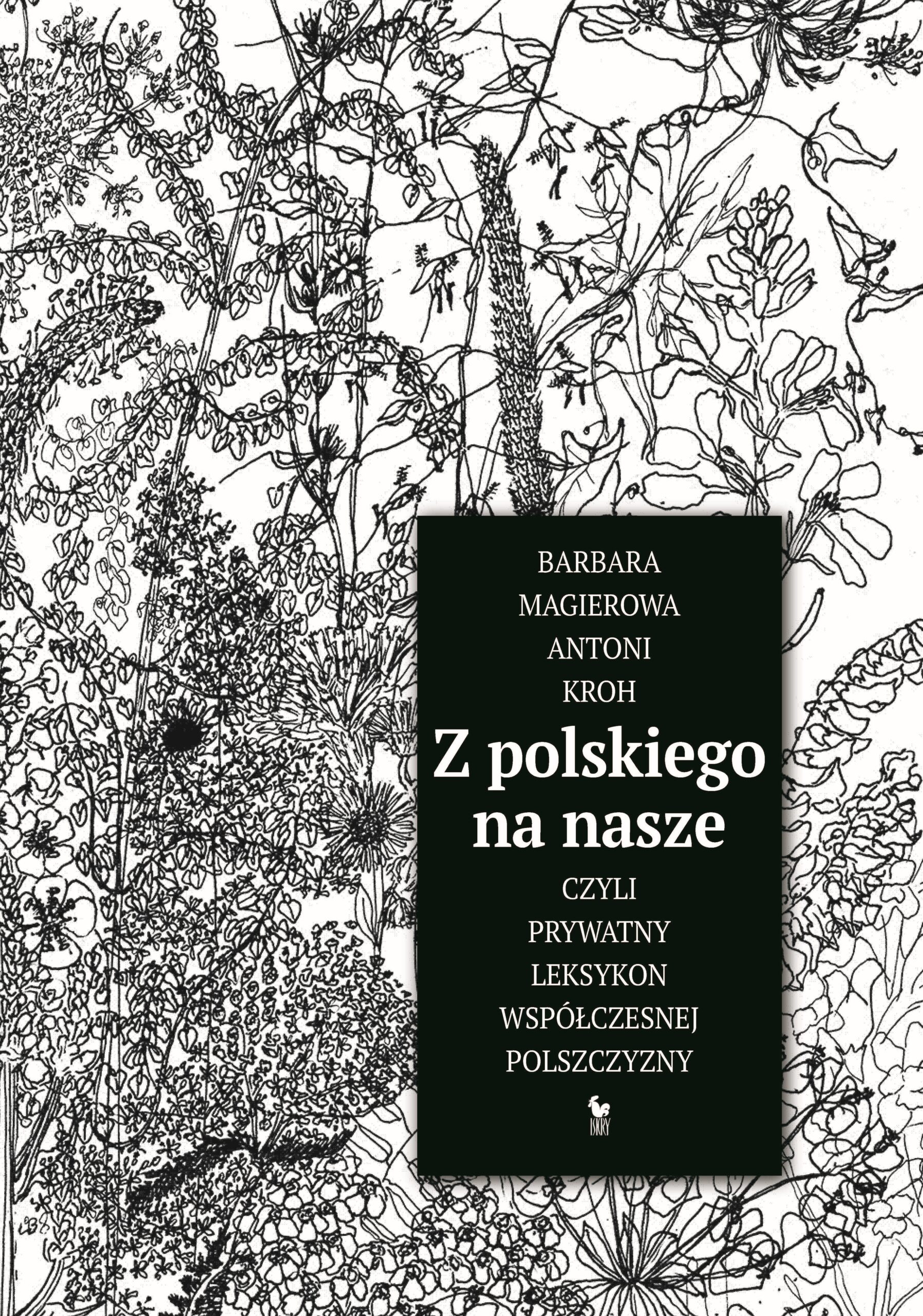 Tytuł: Z polskiego na nasze, czyli prywatny leksykon współczesnej polszczyzny
Autor: Antoni Kroh
Wydawnictwo: Wydawnictwo Iskry
Formaty: EPUB, MOBI