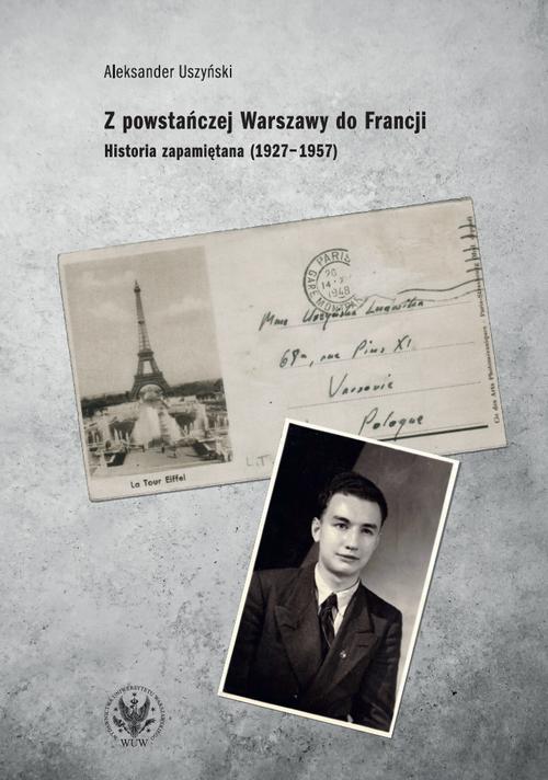 Tytuł: Z powstańczej Warszawy do Francji
Autor: Aleksander Uszyński
Wydawnictwo: Wydawnictwa Uniwersytetu Warszawskiego
Formaty: EPUB, MOBI, PDF