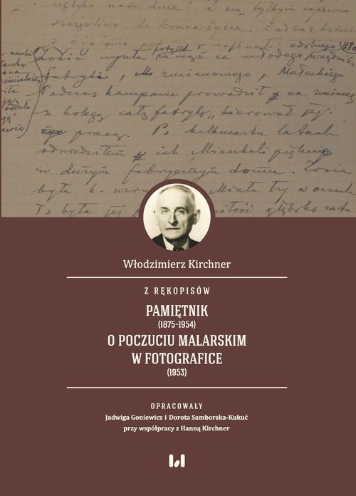 Tytuł: Z rękopisów: Pamiętnik (1875–1954). O poczuciu malarskim w fotografice (1953)
Autor: Włodzimierz Kirchner, Jadwiga Goniewicz, Dorota Samborska-Kukuć, Hanna Kirchner
Wydawnictwo: Wydawnictwo Uniwersytetu Łódzkiego
Formaty: PDF