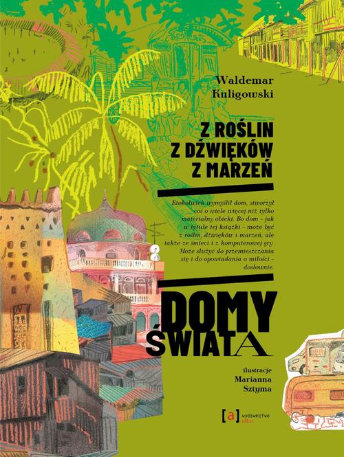 Tytuł: Z roślin, z dźwięków, z marzeń. Domy świata
Autor: Waldemar Kuligowski, Marianna Sztyma
Wydawnictwo: Albus
Formaty: PDF