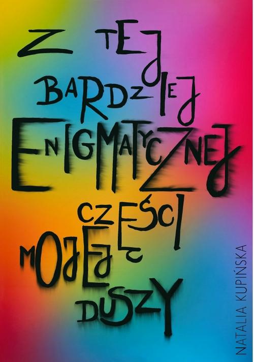 Tytuł: Z tej bardziej enigmatycznej części mojej duszy
Autor: Natalia Kupińska
Wydawnictwo: Liberum Verbum
Formaty: EPUB, MOBI