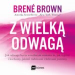 Tytuł: Z wielką odwagą
Autor: Brene Brown
Wydawnictwo: MT Biznes
Formaty: MP3