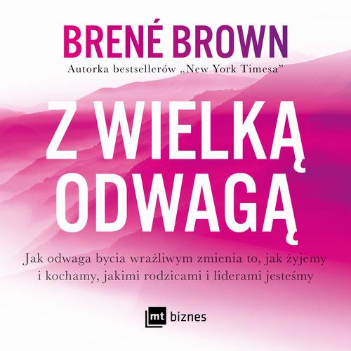 Tytuł: Z wielką odwagą
Autor: Brene Brown
Wydawnictwo: MT Biznes
Formaty: MP3