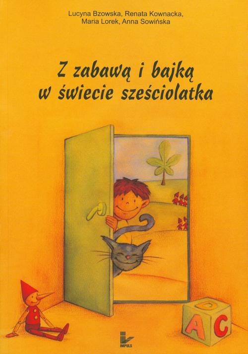 Tytuł: Z zabawą i bajką w świecie sześciolatka
Autor: Lucyna Bzowska, Anna Sowińska, Renata Kownacka, Maria Lorek
Wydawnictwo: Impuls
Formaty: MOBI, EPUB