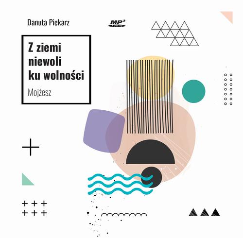 Tytuł: Z ziemi niewoli ku wolności. Mojżesz
Autor: Danuta Piekarz
Wydawnictwo: WAM
Formaty: MP3
