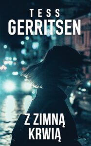 Tytuł: Z zimną krwią
Autor: Tess Gerritsen
Wydawnictwo: HarperCollins Polska
Formaty: EPUB, MOBI