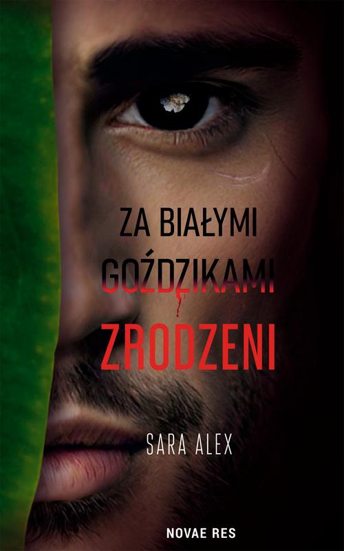 Tytuł: Za białymi goździkami. Zrodzeni
Autor: Sara Alex
Wydawnictwo: Novae Res
Formaty: MOBI, EPUB