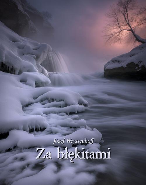 Tytuł: Za błękitami
Autor: Józef Weyssenhoff
Wydawnictwo: Armoryka
Formaty: PDF, MOBI, EPUB