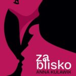 Tytuł: Za blisko
Autor: Anna Kulawik
Wydawnictwo: Wielka Litera
Formaty: MOBI, EPUB