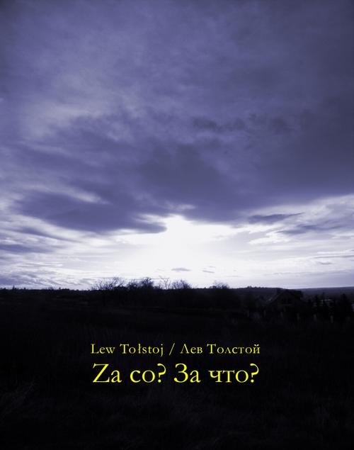Tytuł: Za co? За что?
Autor: Lew Tołstoj, Лев Николаевич Толстой
Wydawnictwo: Armoryka
Formaty: MOBI, EPUB