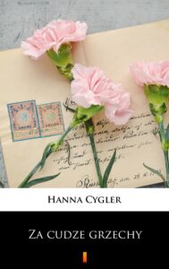 Tytuł: Za cudze grzechy
Autor: Hanna Cygler
Wydawnictwo: KtoCzyta.pl
Formaty: EPUB, MOBI