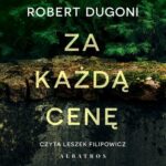 Tytuł: ZA KAŻDĄ CENĘ
Autor: Robert Dugoni
Wydawnictwo: Albatros
Formaty: MP3