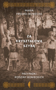 Tytuł: Za kryształową szybą. Przypadki rodziny Bonieckich
Autor: Maria Fredro-Boniecka
Wydawnictwo: Wydawnictwo Czarne
Formaty: EPUB, MOBI