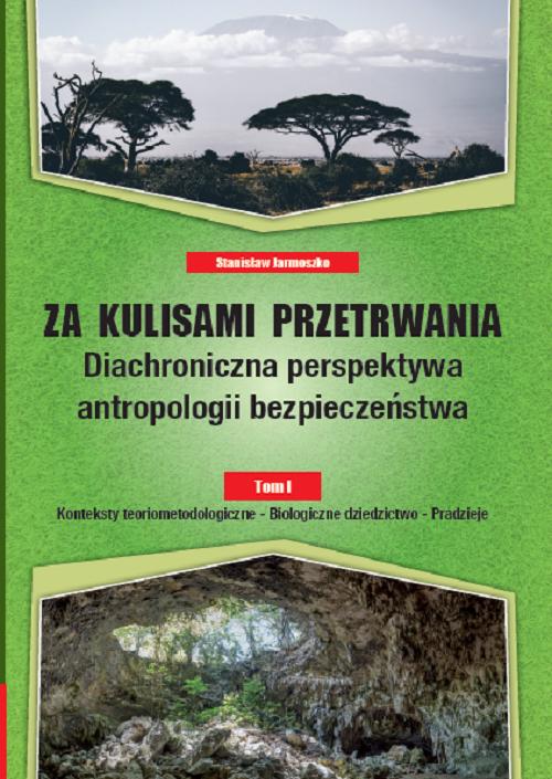 Tytuł: Za kulisami przetrwania. Diachroniczna perspektywa antropologii bezpieczeństwa, Tom I Konteksty teoriometodologiczne – Biologiczne dziedzictwo – Pradzieje
Autor: Stanisław Jarmoszko
Wydawnictwo: Uniwersytet w Siedlcach
Formaty: PDF