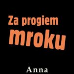 Tytuł: Za progiem mroku
Autor: Anna Kłodzińska
Wydawnictwo: Estymator
Formaty: PDF, MOBI, EPUB