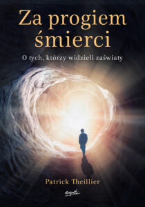 Tytuł: Za progiem śmierci. O tych, którzy widzieli zaświaty
Autor: Patrick Theillier
Wydawnictwo: Wydawnictwo Esprit
Formaty: EPUB, MOBI