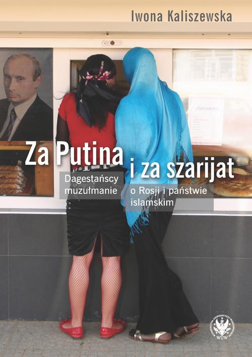 Tytuł: Za Putina i za szarijat
Autor: Iwona Kaliszewska
Wydawnictwo: Wydawnictwa Uniwersytetu Warszawskiego
Formaty: EPUB, PDF, MOBI