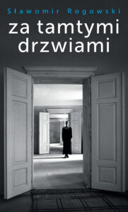 Tytuł: Za tamtymi drzwiami
Autor: Sławomir Rogowski
Wydawnictwo: Muza
Formaty: EPUB, MOBI