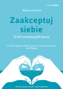 Tytuł: Zaakceptuj siebie. O sile samowspółczucia
Autor: Malwina Huńczak
Wydawnictwo: EDGARD
Formaty: EPUB, MOBI